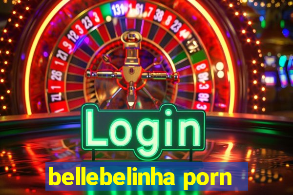 bellebelinha porn